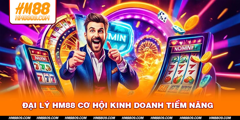 Đại Lý HM88 Cơ Hội Kinh Doanh Tiềm Năng